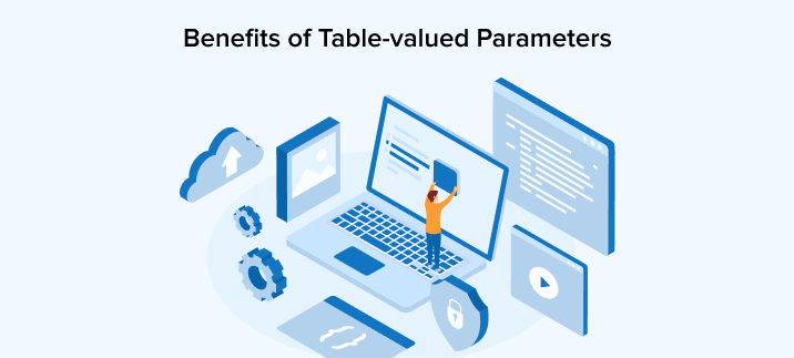 Benefits of Table-valued Parameters Benefits of Table-valued Parameters